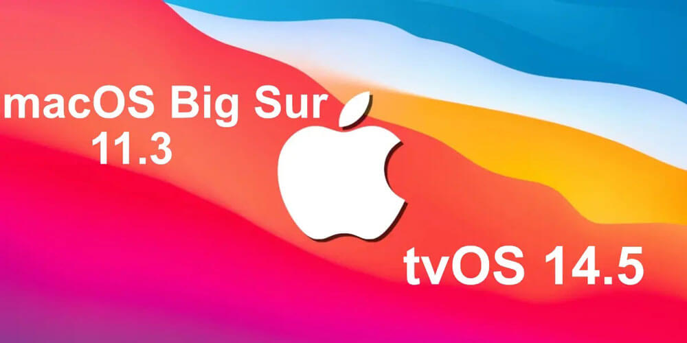 macOS 11.3 Big Sur tvOS 14.5