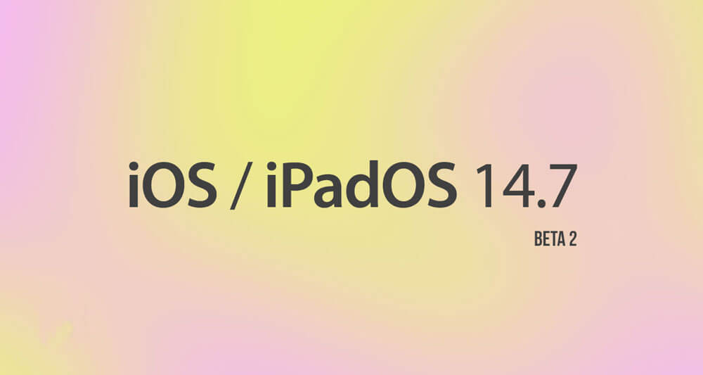 دومین نسخه iPadOS iOS 14.7